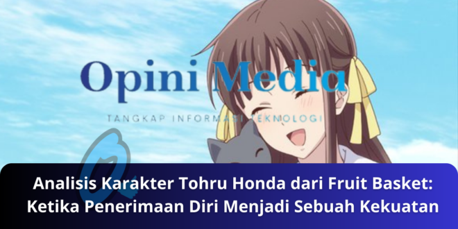 Analisis Karakter Tohru Honda dari Fruit Basket Ketika Penerimaan Diri Menjadi Sebuah Kekuatan