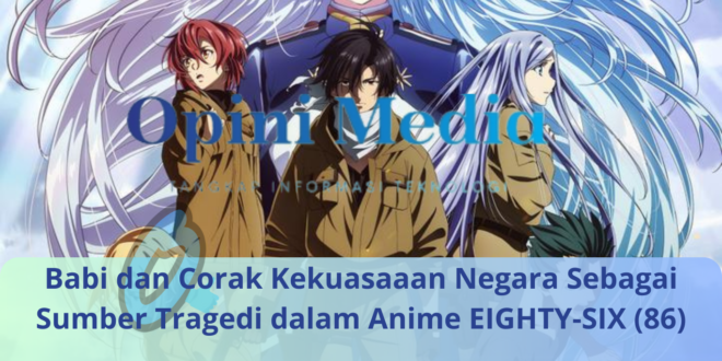 Babi dan Corak Kekuasaaan Negara Sebagai Sumber Tragedi dalam Anime EIGHTY-SIX (86)