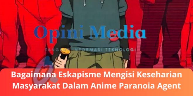 Bagaimana Eskapisme Mengisi Keseharian Masyarakat Dalam Anime Paranoia Agent