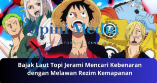 Bajak Laut Topi Jerami Mencari Kebenaran dengan Melawan Rezim Kemapanan