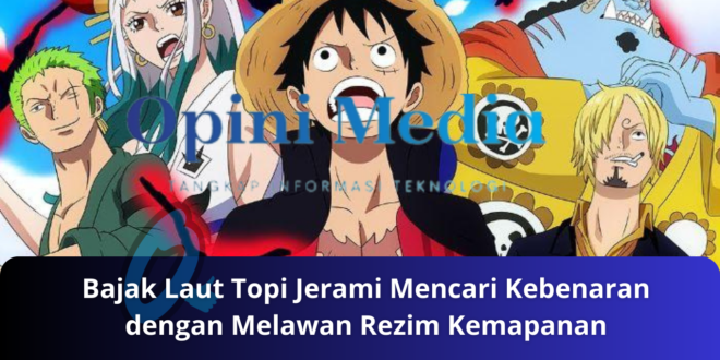 Bajak Laut Topi Jerami Mencari Kebenaran dengan Melawan Rezim Kemapanan