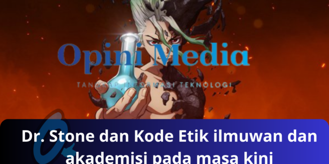 Dr. Stone dan Kode Etik ilmuwan dan akademisi pada masa kini