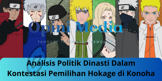 Analisis Politik Dinasti Dalam Kontestasi Pemilihan Hokage di Konoha