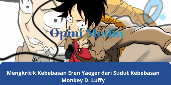 Mengkritik Kebebasan Eren Yaeger dari Sudut Kebebasan Monkey D. Luffy