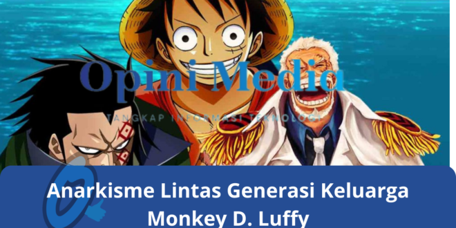 Anarkisme Lintas Generasi Keluarga Monkey D. Luffy
