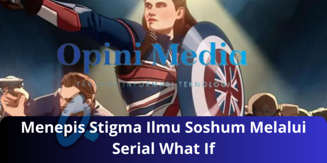 Menepis Stigma Ilmu Soshum Melalui Serial What If