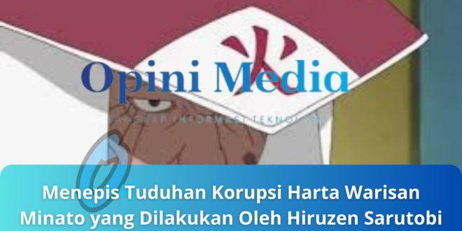 Menepis Tuduhan Korupsi Harta Warisan Minato yang Dilakukan Oleh Hiruzen Sarutobi