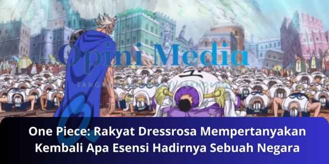 One Piece Rakyat Dressrosa Mempertanyakan Kembali Apa Esensi Hadirnya Sebuah Negara