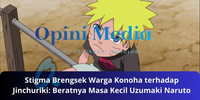 Stigma Brengsek Warga Konoha terhadap Jinchuriki Beratnya Masa Kecil Uzumaki Naruto