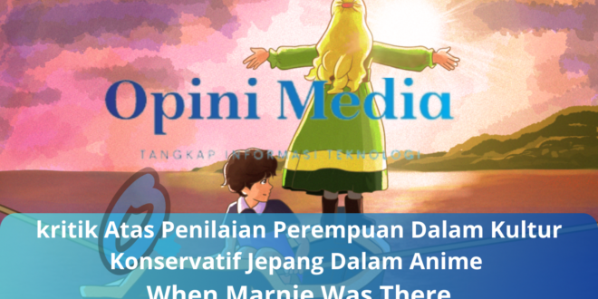 kritik Atas Penilaian Perempuan Dalam Kultur Konservatif Jepang Dalam Anime When Marnie Was There